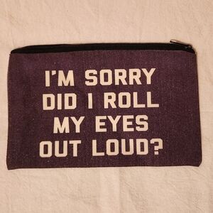 "I'm Sorry Did I Roll My Eyes Out Loud?" Make Up Cosmetic Bag Zipper Pou…